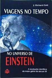 Livro Viagens no Tempo no Universo de Einstein: a Revolução Científica do Maior Gênio do Século Xx Autor Gott, J. Richard (2002) [usado]