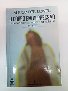 Livro o Corpo em Depressão - as Bases da Fé e da Realidade Autor Lowen, Laexander (1983) [usado]