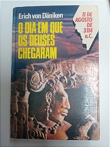 Livro o Dia em que os Deuses Chegaram Autor Däniken, Erich Von [usado]