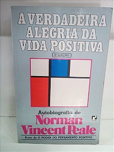Livro a Verdadeira Alegria da Vioda Positiva Autor Peale, Norman Vincent (1984) [usado]
