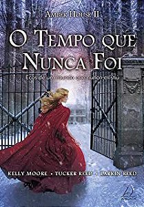 Livro o Tempo que Nunca Foi: Ecos de um Mundo que Nunca Existiu Autor Moore, Kelly e Outros (2014) [usado]