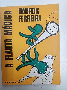 Livro a Flauta Mágica Autor Ferreira, Barros (1976) [usado]