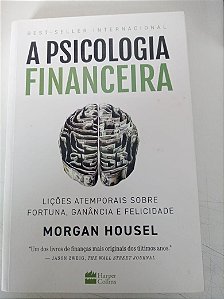 Livro a Psicologia Financeira : Lições Atemporais sobre Fortuna , Ganância e Felicidade Autor Housel, Morgan (2021) [usado]