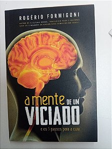 Livro a Mente de um Viciado Autor Formigoni, Rogério (2016) [usado]