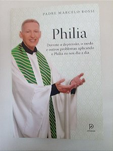Livro Philia - Derrote a Depressão , o Medo e Outros Problemas Aplicando o Philia no seu Dia a Dia Autor Rossi, Marcelo (2015) [usado]