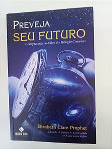 Livro Preveja seu Futuro - Compreenda os Ciclos do Relógio Cósmico Autor Prophet, Elizabeth Clare (2006) [usado]
