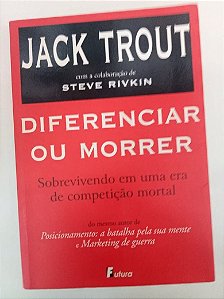 Livro Diferenciar ou Morrer - Sobrevivendo Uma Era de Competição Mortal Autor Trout, Jack (2000) [usado]