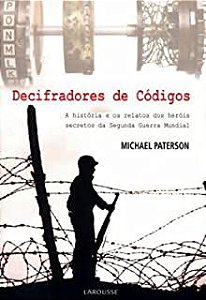Livro Decifradores de Códigos: a História e os Relatos dos Heróis Secretos da Segunda Guerra Mundial Autor Paterson, Michael (2009) [usado]