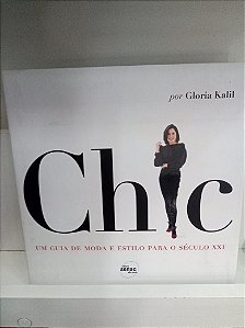 Livro Chic - um Guia de Moda e Estilo para o Século Xxi Autor Kalil, Glória (2011) [usado]