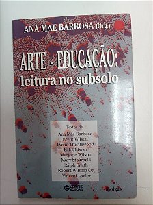 Livro Arte e Educação (org-) - Leitura no Subsolo Autor Barbosa, Ana Mae (2011) [usado]