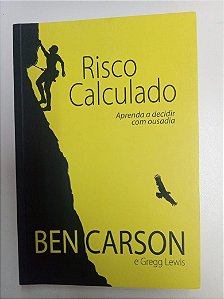 Livro Risco Calculado - Aprenda a Decidir com Ousadia Autor Carson, Ben (2011) [usado]