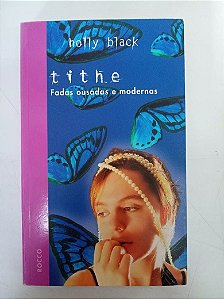 Livro Tithe - Fadas Ousadas e Modernas Autor Black., Holly (2005) [usado]