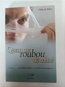Livro Quem Me Roubou de Mim? o Sequestro e o Desabafio de Ser Pessoa Autor Melo, Fábio de (2008) [usado]
