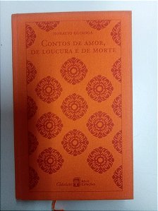 Livro Contos de Amor , de Loucura e de Morte Autor Quiroga, Horácio (2010) [usado]