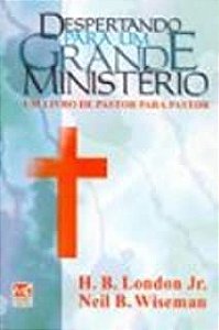 Livro Despertando para um Grande Ministério: um Livro de Pastor para Pastor Autor Jr. H.b. London e Neil B. Wiseman (1996) [usado]
