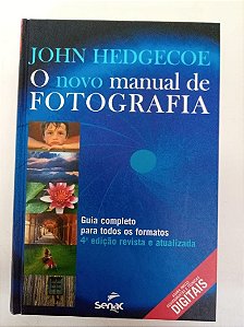 Livro o Novo Manual de Fotografia - Guia Completo para Todos os Formatos Autor Hedgecoe, John (2013) [usado]