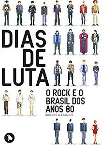 Livro Dias de Luta: o Rock e o Brasil dos Anos 80 Autor Alexandre, Ricardo (2013) [usado]