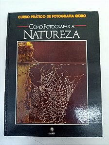Livro Como Fotografar a Natureza - Curso Prático de Fotografia Globo Autor Varios [usado]