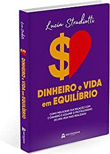 Livro Dinheiro e Vida em Equilíbrio: Como Melhorar sua Relação com o Dinheiro e Assumir o Protagonismo de Uma Vida Mais Realizada! Autor Stradiotti, Lucia (2022) [usado]
