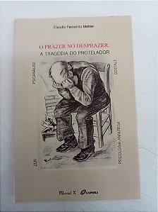 Livro o Prazer no Desprazer - a Tragédia do Protelador Autor Mahler, Claudio Fernando (2013) [usado]