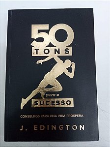 Livro 50 Tons para o Sucesso - Conselhos para Uma Vida Próspera Autor Edington, J. (2015) [usado]