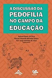 Livro a Discussão da Pedofilia no Campo da Educação Autor Sá-silva, Jackson Ronie e Outros (2018) [usado]