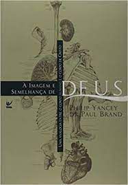 Livro À Imagem e Semelhança de Deus- Uma Analogia entre o Corpo Humano e o Corpo de Cristo Autor Yancey, Philip e Dr. Paul Brand (2003) [usado]