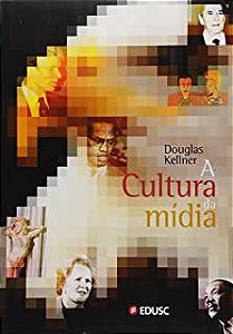 Livro a Cultura da Mídia- Estudos Culturais: Identidade e Política entre o Moderno e o Pós-moderno Autor Kellner, Douglas (2001) [usado]