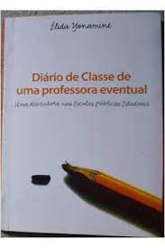 Livro Diário de Classe de Uma Professora Eventual: Uma Desventura nas Escolas Públicas Estaduais Autor Yonamine, Élida (2006) [usado]