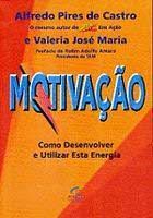 Livro Motivação : Como Desenvolver e Utilizar Esta Energia Autor Castro, Alfredo Pires de e Valeria José (1998) [usado]