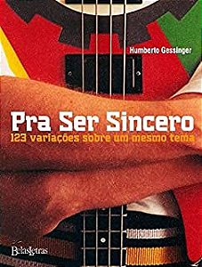 Livro Pra Ser Sincero: 123 Variações sobre um Mesmo Tema Autor Gessinger, Humberto (2009) [usado]