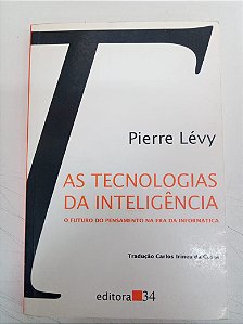 Livro as Tecnologias da Inteligência - o Futuro do Pensamento na Era da Informática Autor Lévy, Pierri (2002) [usado]
