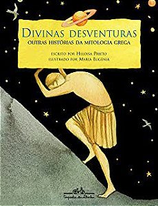 Livro Divinas Desventuras- Outras Histórias da Mitologia Grega Autor Prieto, Heloisa (2009) [usado]