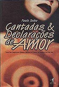 Livro Cantadas e Declarações de Amor : Frases que Conquistaram Homens e Mulheres no Cinema, na Literatura e na Vida Real Autor Tadeu, Paulo (1997) [usado]