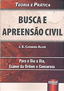 Livro Busca e Apreensão Civil: para o Dia a Dia, Exame da Ordem e Concursos Autor Alvim, J.e. Carreira (2013) [usado]