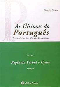 Livro Regências Verbal e Crase Vol. I: as Últimas do Português -teoria, Exercícios e Questões Comentadas Autor Sena, Décio (2007) [usado]