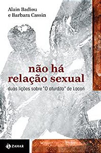 Livro Não Há Relação Sexual - Duas Lições sobre '''' o Aturdito'''' de Lacan Autor Badiou, Alain e Barbara Cassin (2013) [usado]