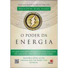 Livro o Poder da Energia- um Guia para a Única Coisa que Todos Nós Queremos: Mais Vida em Nossas Vidas Autor Burchard, Brendon (2013) [usado]