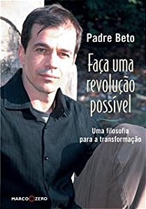 Livro Faça Uma Revolução Possível: Uma Filosofia para a Transformação Autor Beto, Padre (2007) [usado]