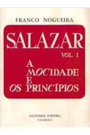 Livro Salazar- Vol. 1 a Mocidade e os Princípios Autor Nogueira, Franco (1977) [usado]