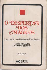 Livro o Despertar dos Mágicos Introdução ao Realismo Fantástico Autor Pauwels, Louis e Jacques Bergier (1984) [usado]