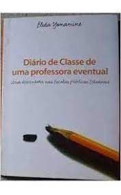 Livro Diário de Classe de Uma Professora Eventual: Uma Desventura nas Escolas Públicas Estaduais Autor Yonamine, Élida (2006) [usado]