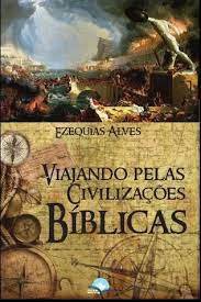 Livro Viajando Pelas Civilizações Bíblicas Autor Alves, Ezequias (2021) [usado]