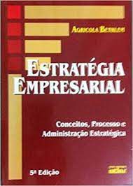 Livro Estratégia Empresarial - Conceitos, Processo e Administração Estratégica Autor Bethlem, Agricola (2004) [usado]