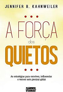 Livro a Força dos Quietos : as Estratégias para Conviver, Influenciar e Vencer sem Precisar Gritar Autor Kahnweiler, Jennifer B. (2014) [usado]