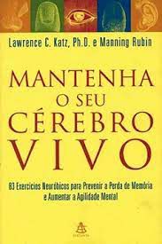 Livro Mantenha o seu Cérebro Vivo- 83 Exercícios Neuróbicos para Prevenir a Perda de Memória e Aumentar a Agilidade Mental Autor Katz, Lawrence C. (2000) [usado]