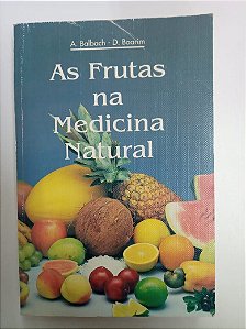 Livro as Frutas na Medicina Natural Autor Balbach, A. (1993) [usado]