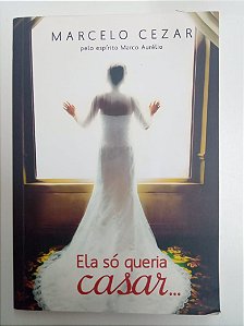 Livro Ela Só Queria Casar Autor Aurélio, Marco (2013) [usado]