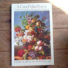 Livro a Cura Pelas Flores: os Harmonizantes Florais do Dr. Bach Autor Junior , Aluízio José Rosa Monteiro (1991) [usado]