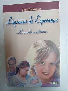 Livro Lagrimas de Esperança - a Vida Continua Autor Aldrovandi, Elaine (2001) [usado]